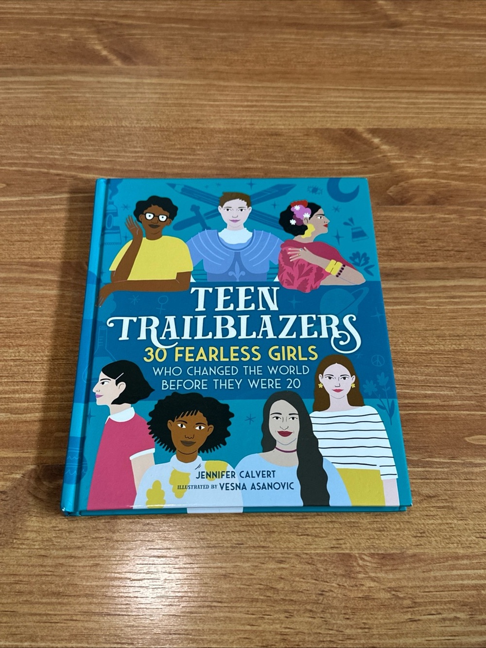 Teen Trailblazers: 30 Fearless Girls Who Changed the World Before They Were 20